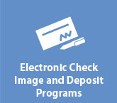 Electronic Check Image and Deposit Programs