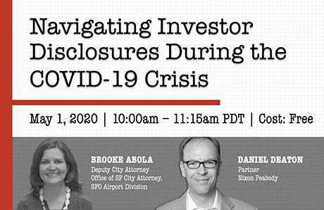 Navigating Investor Disclosures During the COVID-19 Crisis May 1, 2020 | 10:00am - 11:15am PDT | Cost: Free