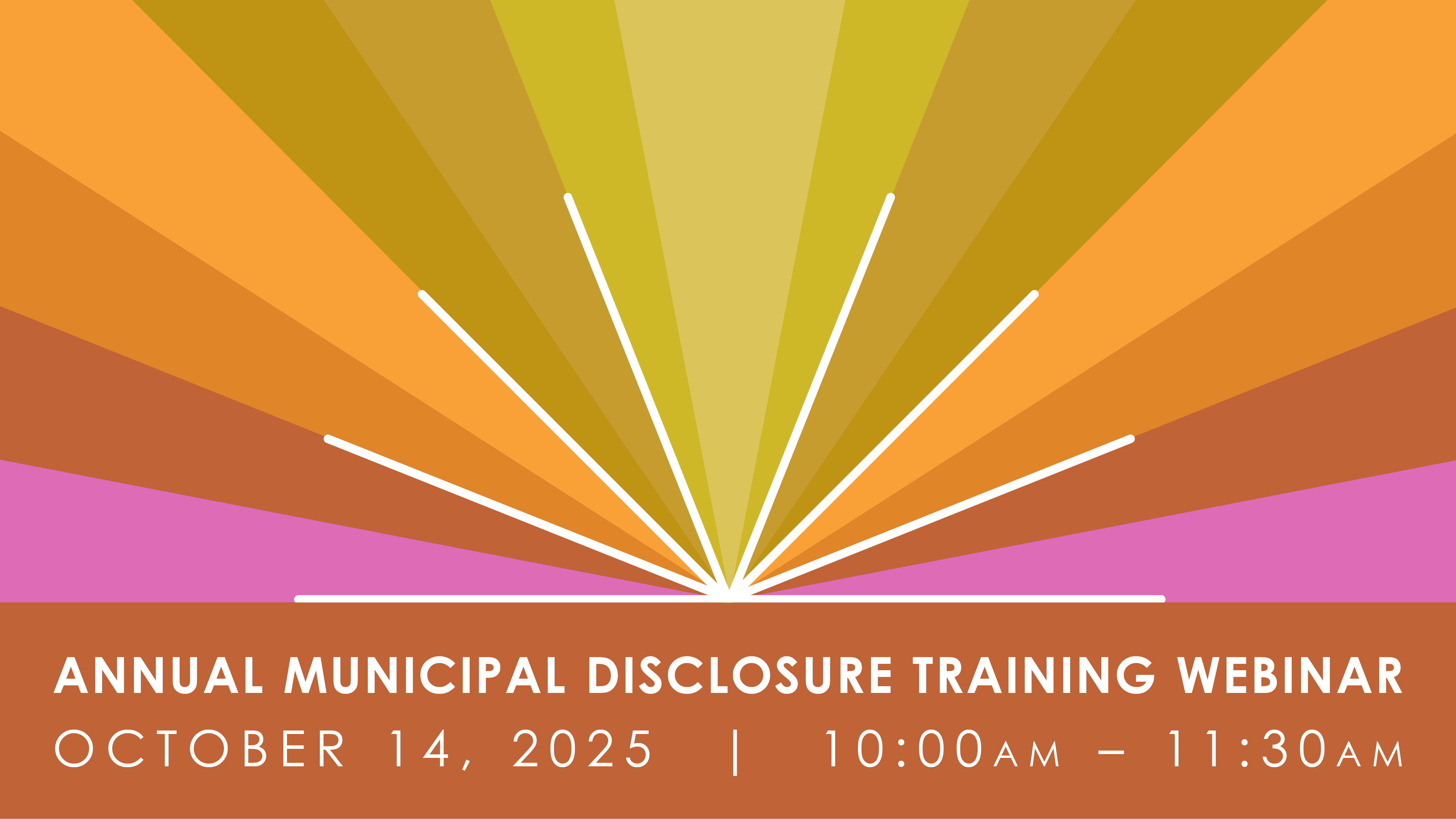 Annual Municipal Disclosure Training Webinar October 14, 2025 | 10:00 AM - 11:30 AM