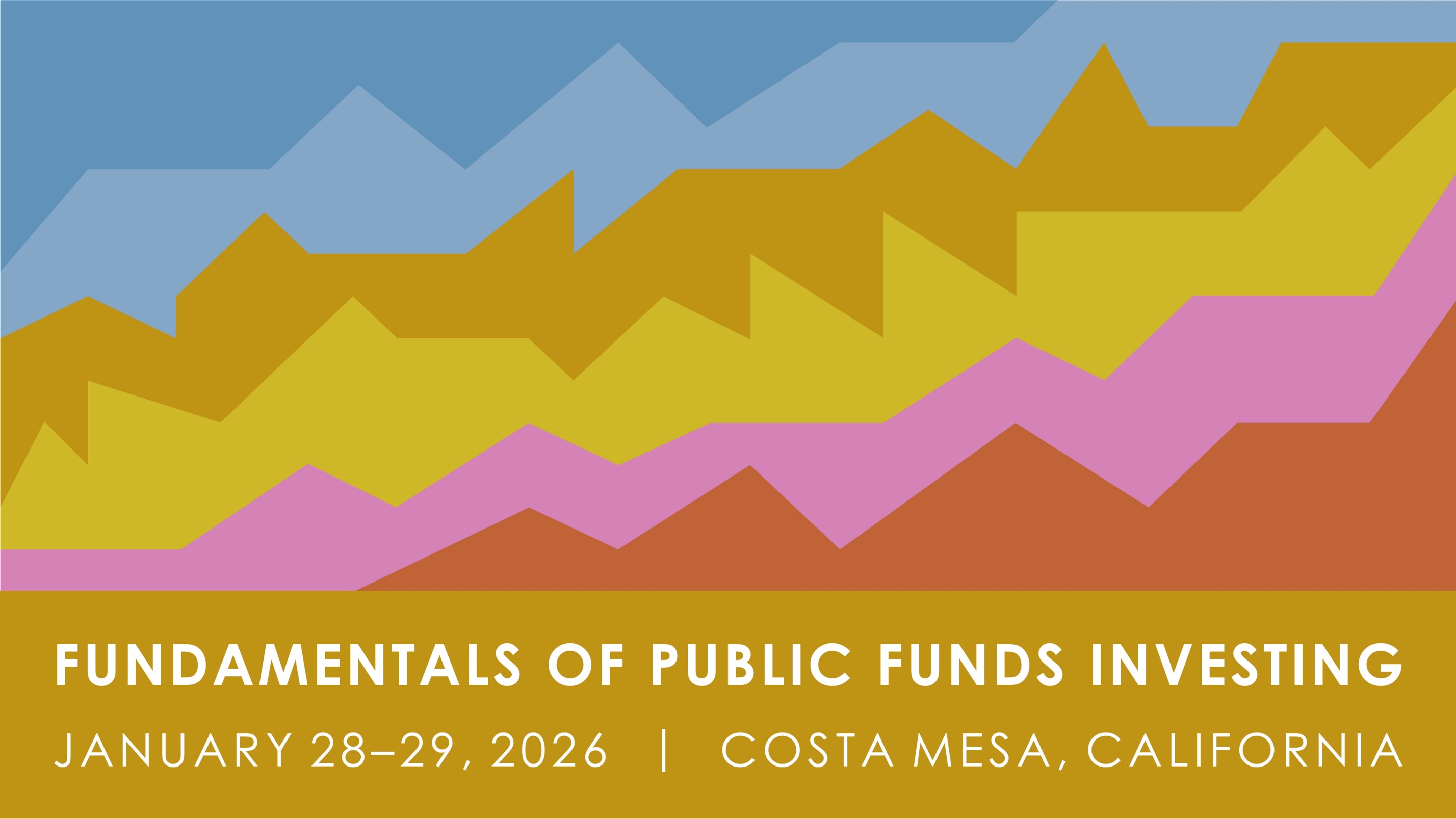 Fundamentals of Public Funds Investing. January 28 - 29, 2026 | Costa Mesa, California