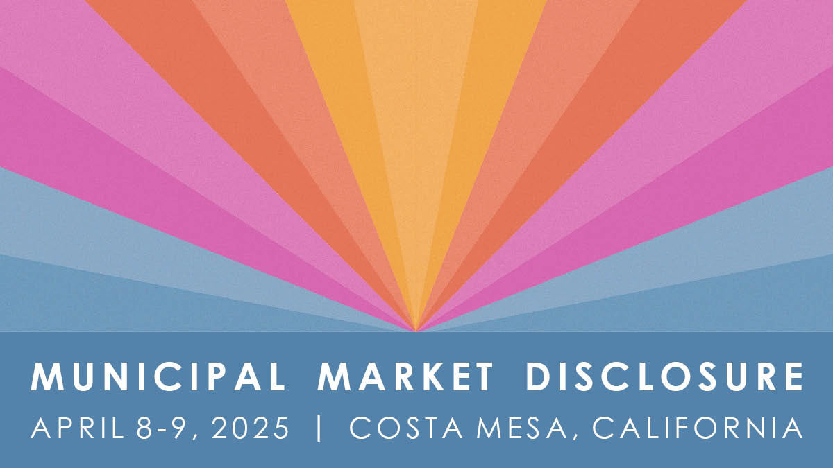 Event graphic for Municipal Market Disclosure: Fundamentals and Evolving Practices on April 8-9, 2025
