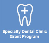 Specialty Dental Clinic Grant Program