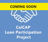 Coming Soon CalCAP Loan Participation Program